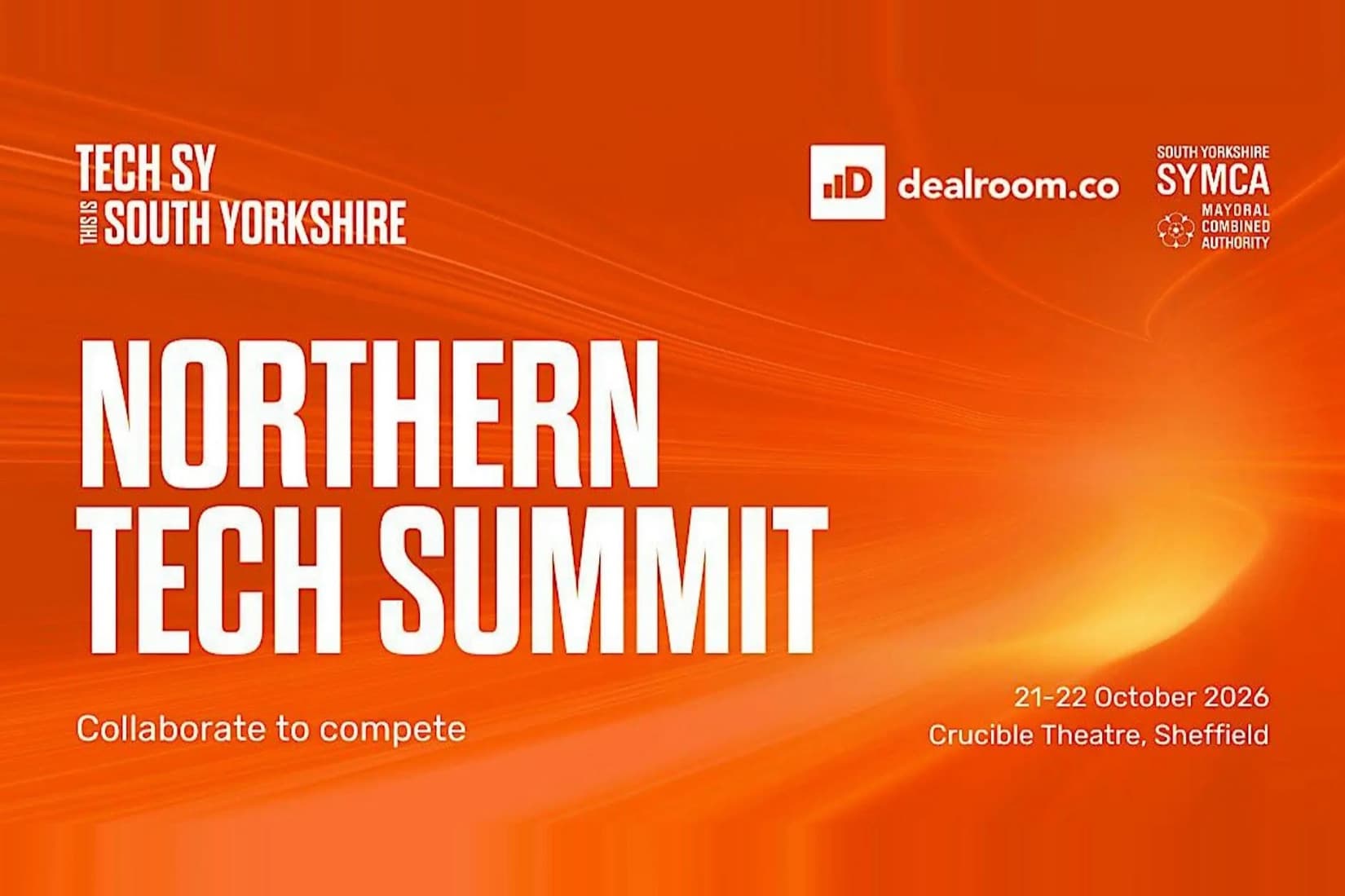 Orange event banner reading Northern Tech Summit, Collaborate to compete, 21-22 October 2026, Crucible Theatre, Sheffield, with TECH SY, Dealroom and SYMCA logos.